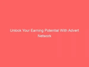 Unlock Your Earning Potential With Advert Network Marketing An Informative Guide 145204