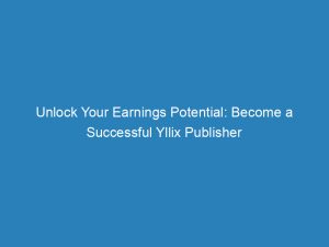 unlock your earnings potential become a successful yllix publisher 147318