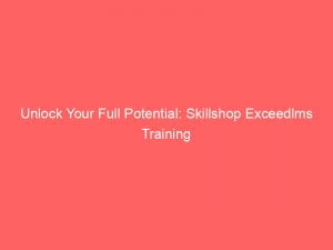 unlock your full potential skillshop exceedlms training 149301
