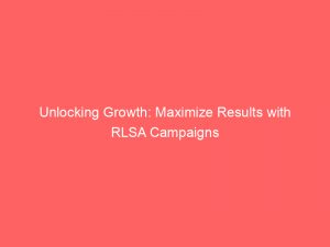 unlocking growth maximize results with rlsa campaigns 151036