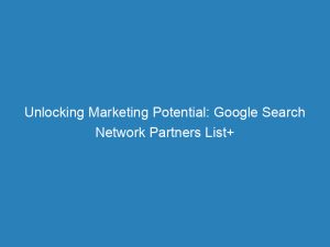 unlocking marketing potential google search network partners list 147497