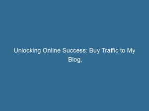 Unlocking Online Success Buy Traffic To My Blog Boost Engagement 143882