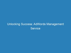 unlocking success adwords management service strategies that drive results 157798 1