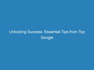 unlocking success essential tips from top google ads management company 150897