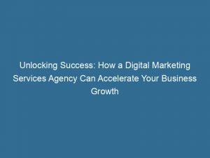 unlocking success how a digital marketing services agency can accelerate your business growth 151580