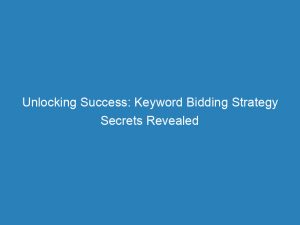 unlocking success keyword bidding strategy secrets revealed 152016