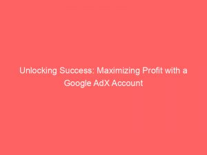 unlocking success maximizing profit with a google adx account 151400