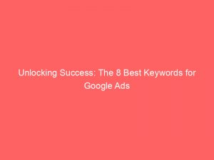 unlocking success the 8 best keywords for google ads 151448