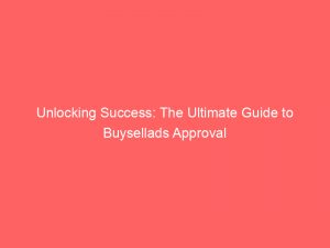 unlocking success the ultimate guide to buysellads approval 147892