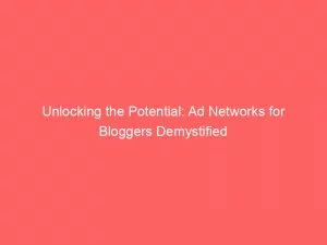 Unlocking The Potential: Ad Networks For Bloggers Demystified 10 Unlocking The Potential Ad Networks For Bloggers Demystified 146899