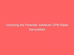 unlocking the potential admaven cpm rates demystified 147686