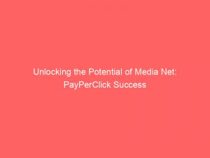 unlocking the potential of media net payperclick success 147373