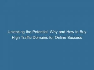 Unlocking The Potential Why And How To Buy High Traffic Domains For Online Success 143487