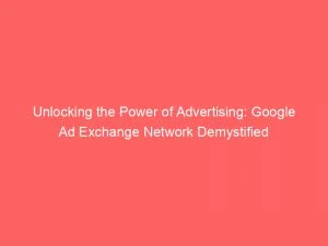 Unlocking The Power Of Advertising Google Ad Exchange Network Demystified 147756