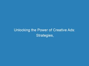 unlocking the power of creative ads strategies techniques success 148154