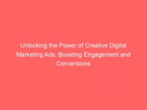 unlocking the power of creative digital marketing ads boosting engagement and conversions 158587 1