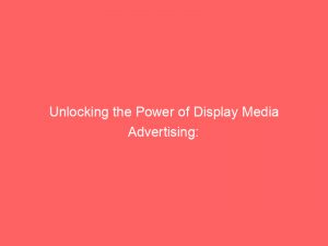 unlocking the power of display media advertising strategies tips 159990 1