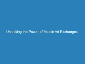 unlocking the power of mobile ad exchanges strategies and insights for success 157548 1