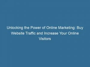 Unlocking The Power Of Online Marketing Buy Website Traffic And Increase Your Online Visitors 143461