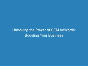 unlocking the power of sem adwords boosting your business 157439 1