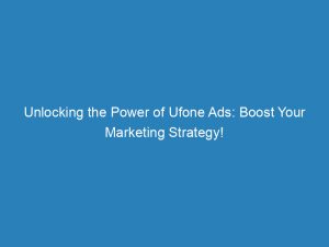 Unlocking the Power of Ufone Ads: Boost Your Marketing Strategy! 1 unlocking the power of ufone ads boost your marketing strategy 157583 1