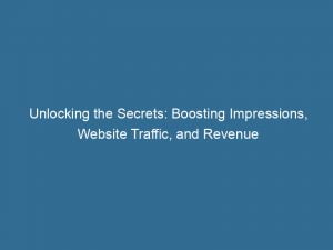 unlocking the secrets boosting impressions website traffic and revenue 143467