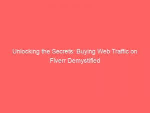 unlocking the secrets buying web traffic on fiverr demystified 144161