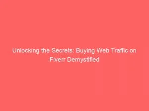 Unlocking The Secrets Buying Web Traffic On Fiverr Demystified 144161