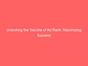 unlocking the secrets of ad rank maximizing success 148625