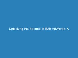 unlocking the secrets of b2b adwords a comprehensive guide 152271