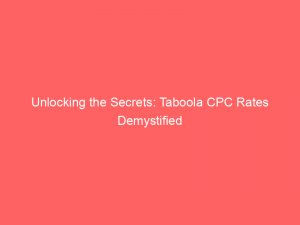 unlocking the secrets taboola cpc rates demystified 147702