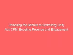 unlocking the secrets to optimizing unity ads cpm boosting revenue and engagement 158320 1