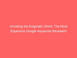 unveiling the enigmatic world the most expensive google keywords revealed 160254 1