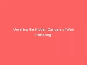 Unveiling The Hidden Dangers Of Web Trafficking: Safeguarding Online Security 3 Unveiling The Hidden Dangers Of Web Trafficking Safeguarding Online Security 144032