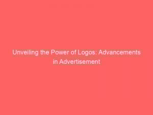 unveiling the power of logos advancements in advertisement 148837