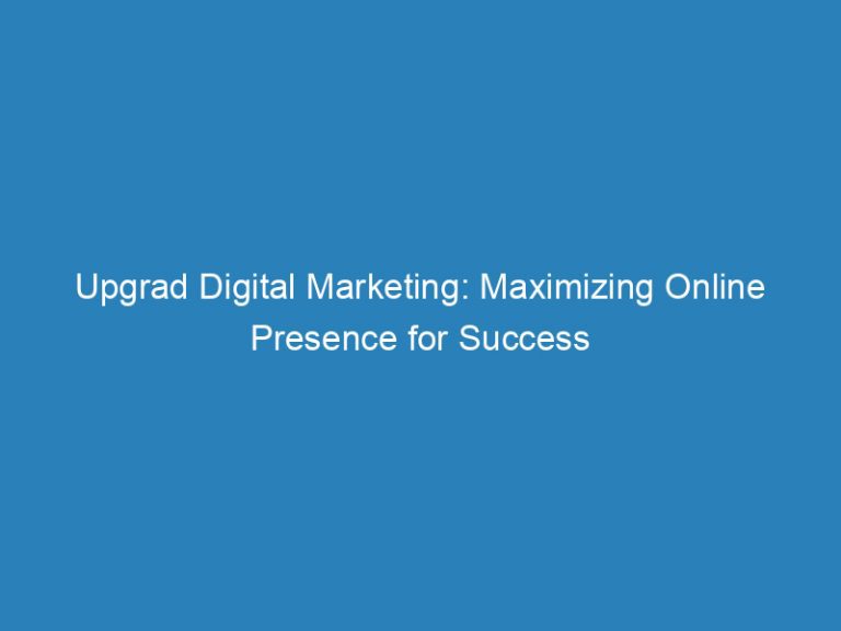 Upgrad Digital Marketing Maximizing Online Presence For Success