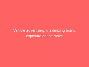 vehicle advertising maximizing brand exposure on the move 149095