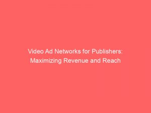 video ad networks for publishers maximizing revenue and reach 147083