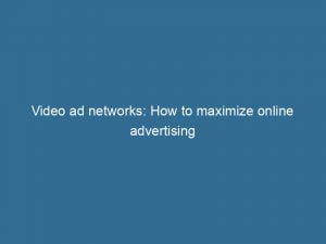 video ad networks how to maximize online advertising 146878