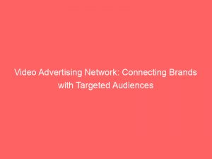 video advertising network connecting brands with targeted audiences 147085