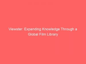 viewster expanding knowledge through a global film library 146678