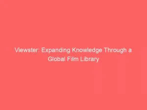 Viewster: Expanding Knowledge Through A Global Film Library 9 Viewster Expanding Knowledge Through A Global Film Library 146678