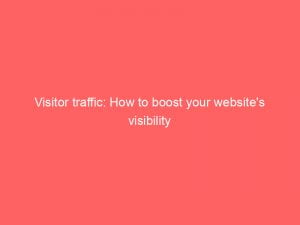 visitor traffic how to boost your websites visibility 143758