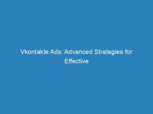 vkontakte ads advanced strategies for effective marketing campaigns 147359