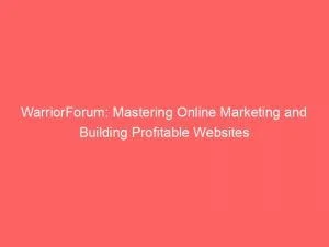Warriorforum: Mastering Online Marketing And Building Profitable Websites 1 Warriorforum Mastering Online Marketing And Building Profitable Websites 149527