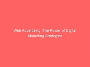 web advertising the power of digital marketing strategies 148436