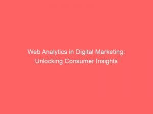 web analytics in digital marketing unlocking consumer insights 149819