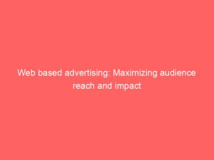 web based advertising maximizing audience reach and impact 152177