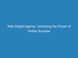 web digital agency unlocking the power of online success 151548