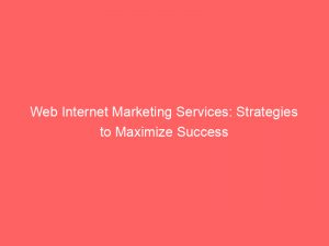 web internet marketing services strategies to maximize success 158435 1